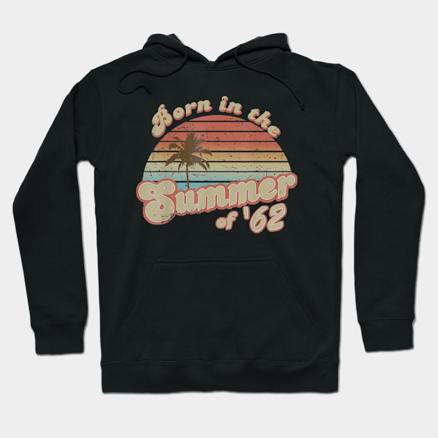 Born In The Summer 1962 58th Birthday Gifts Hoodie by teudasfemales